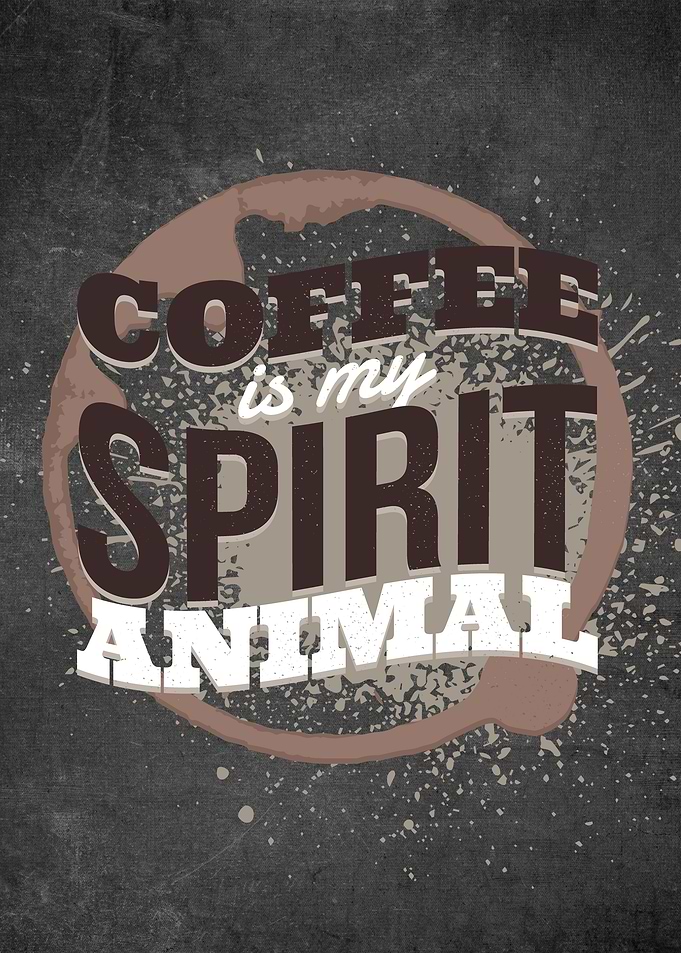 Coffee Is My Spirit Animal