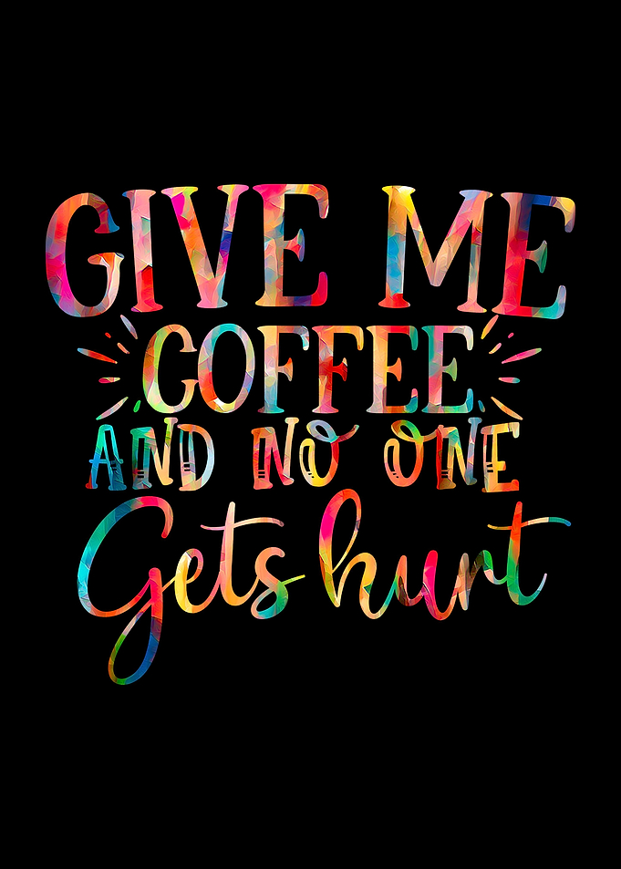 Give Me Coffee No One Hurt