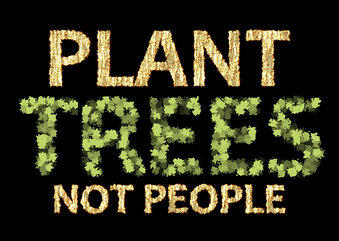 Plant Trees Not People
