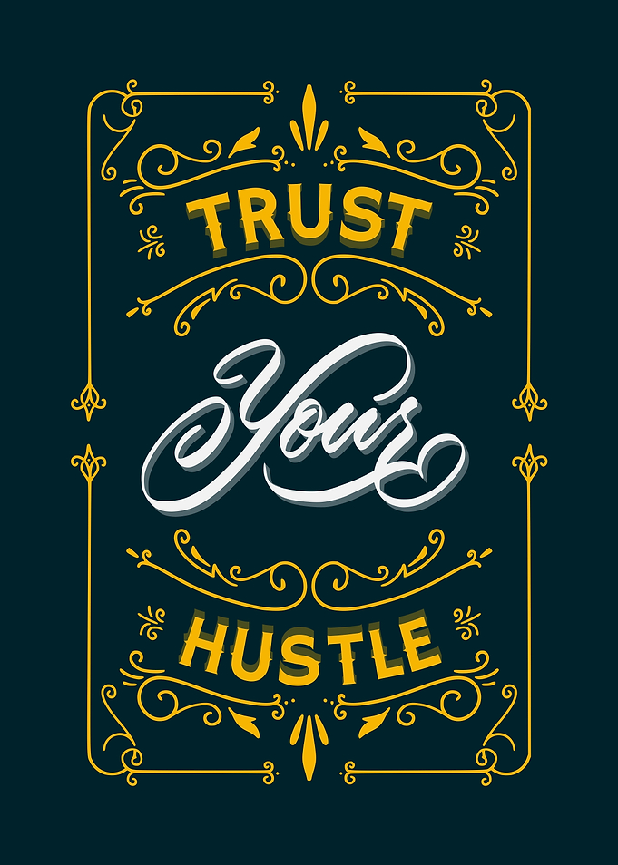 Trust your hustle