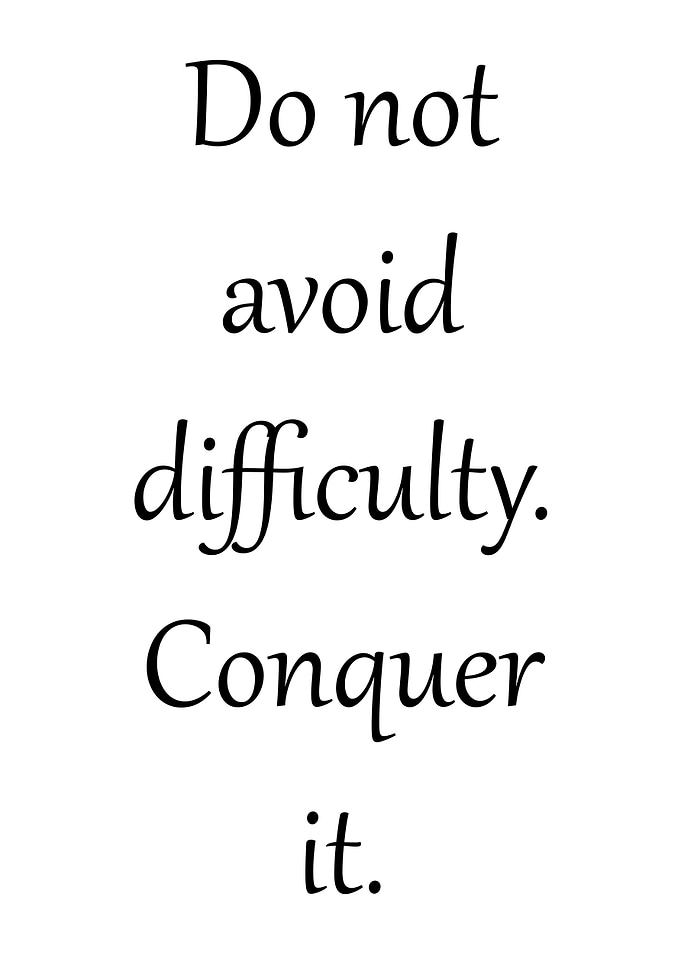 Do not avoid difficulty