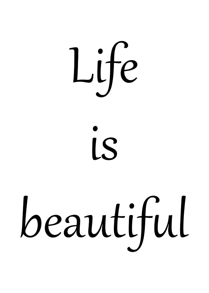 Life is beautiful