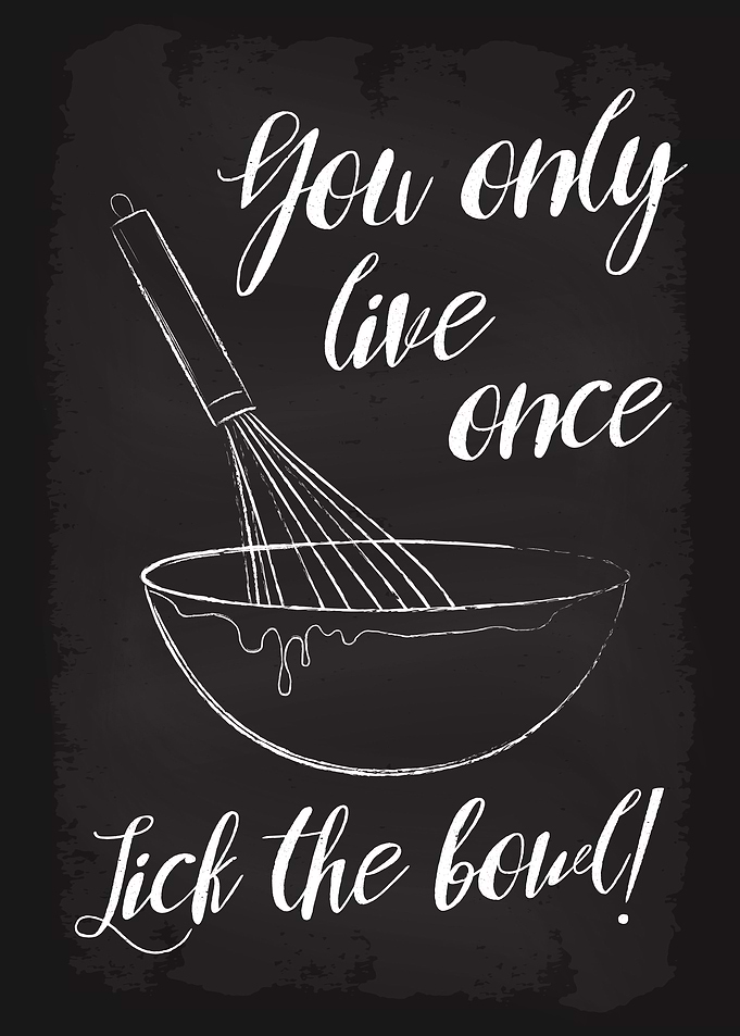 Lick the bowl