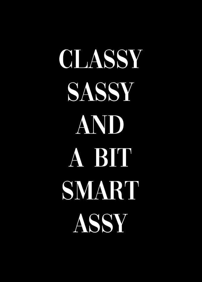 Classy sassy smart assy
