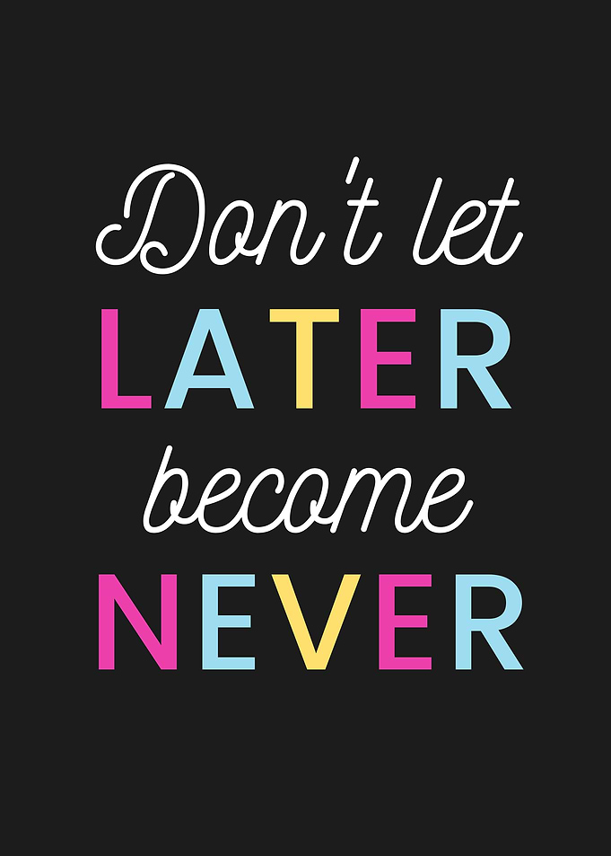 Later Become Never