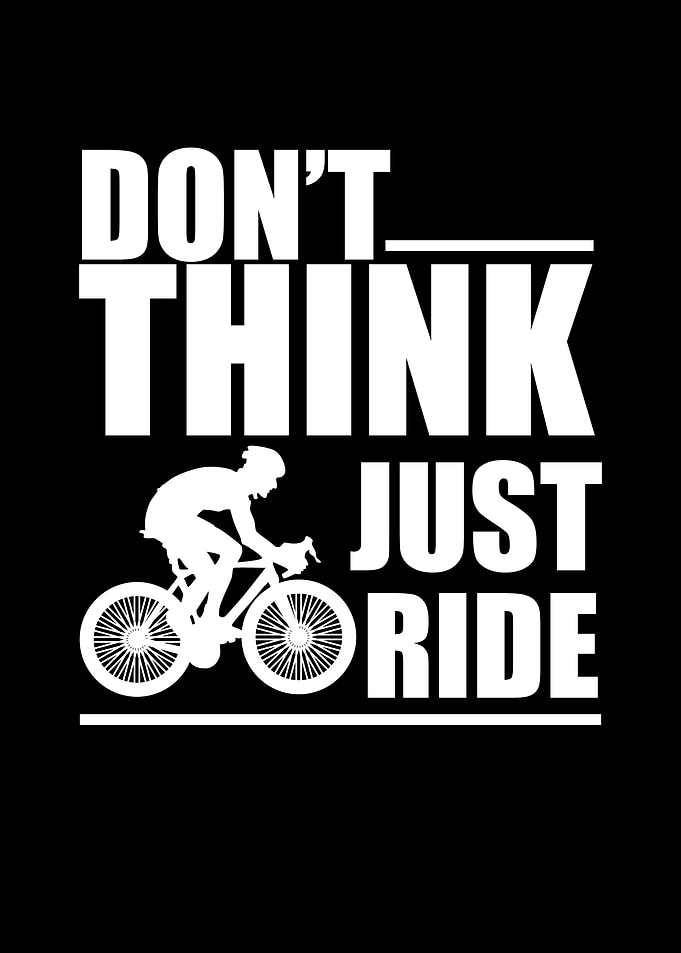 Do Not Think Just Ride