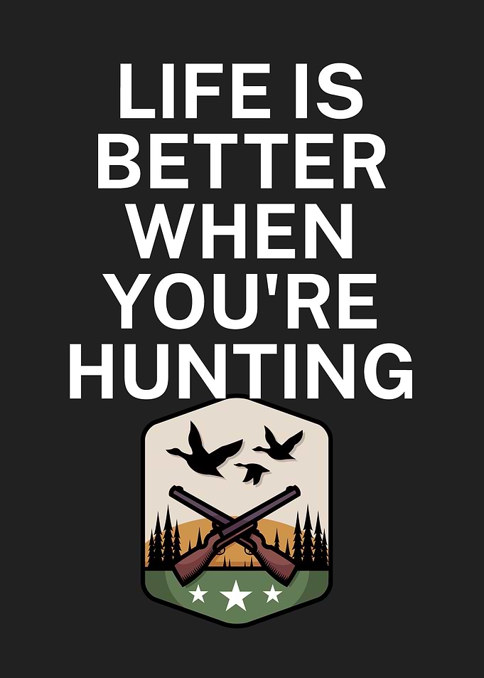 Life is better hunting
