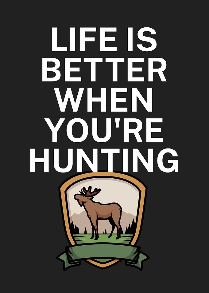 Life is better hunting
