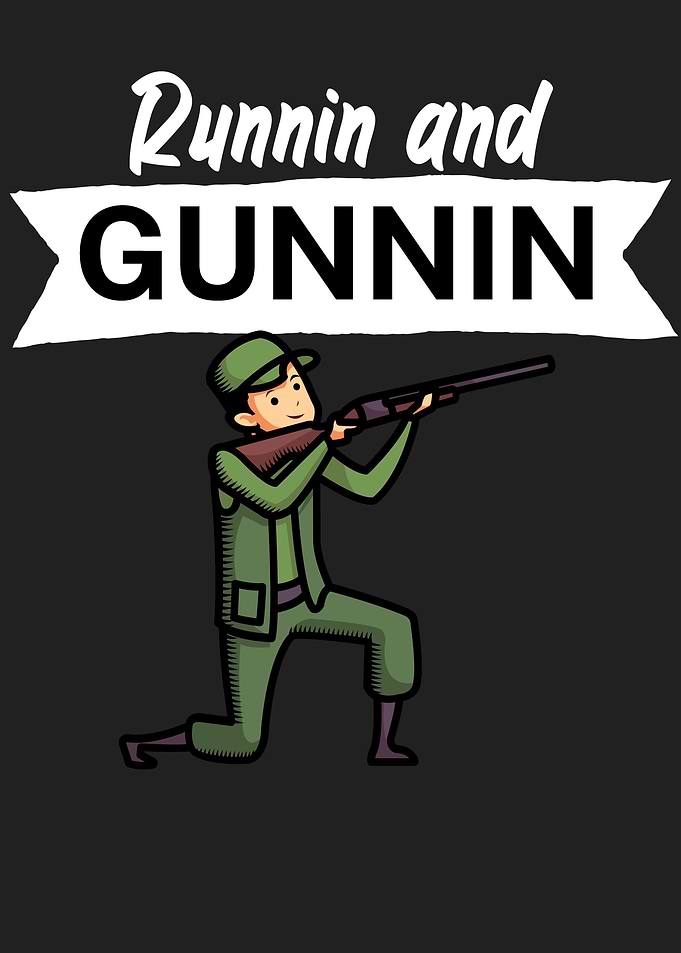 Runnin and gunnin