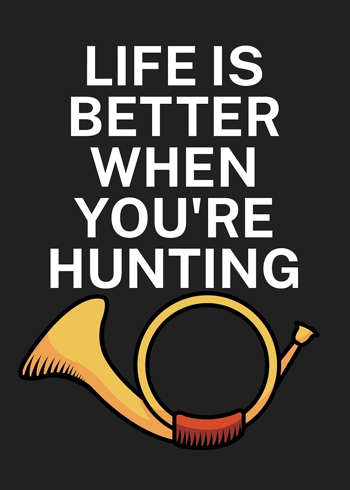 Life is better hunting