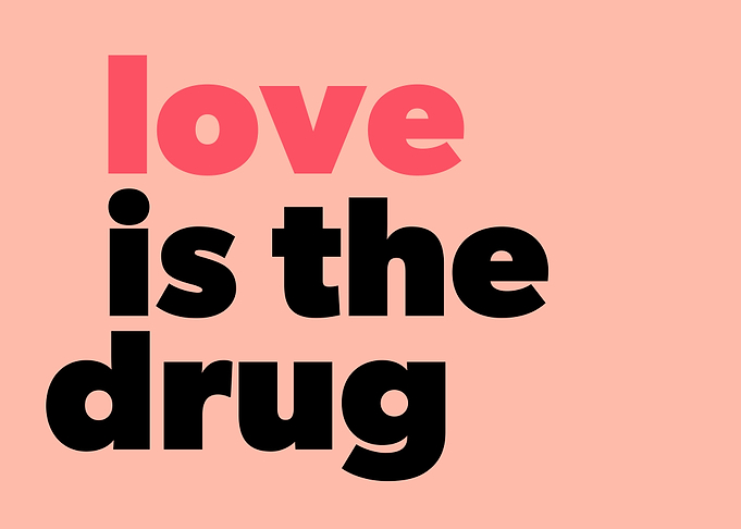 Love Is The Drug