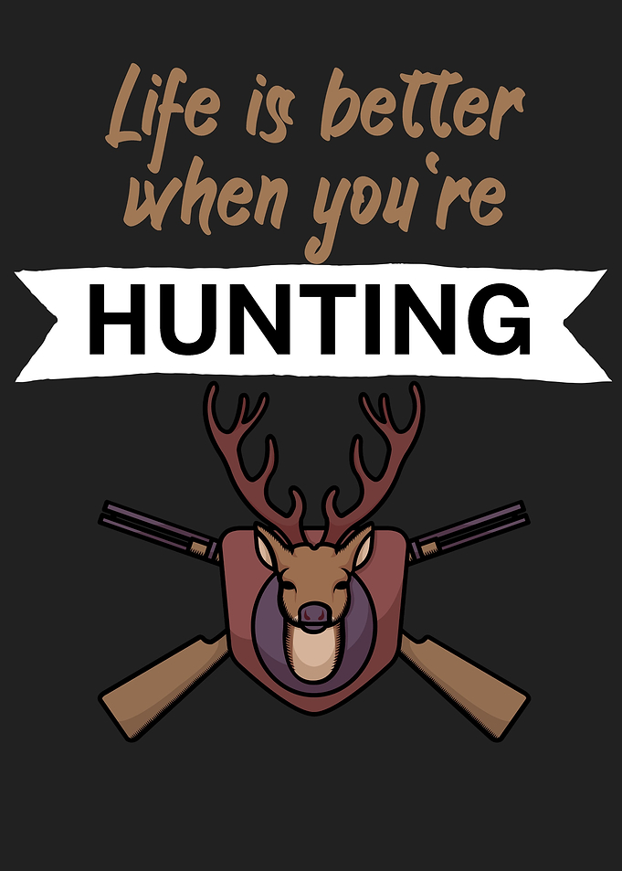 Life is better hunting