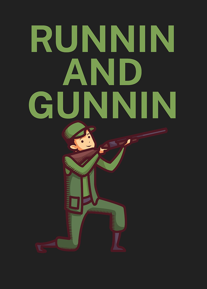 Runnin and gunnin