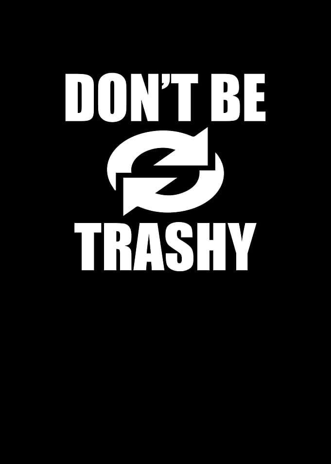 Do Not Be Trashy