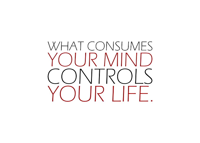 WHAT CONSUMES YOUR MIND
