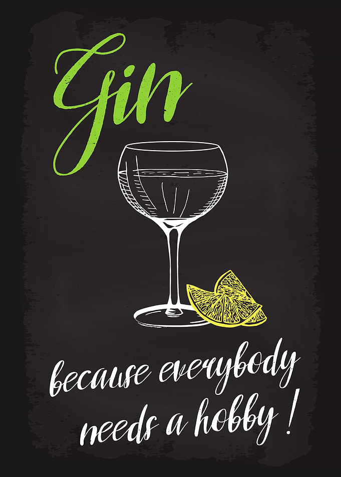 Gin because needs a hobby