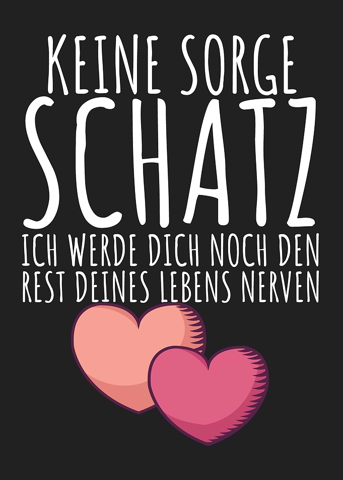 Keine sorge Schatz