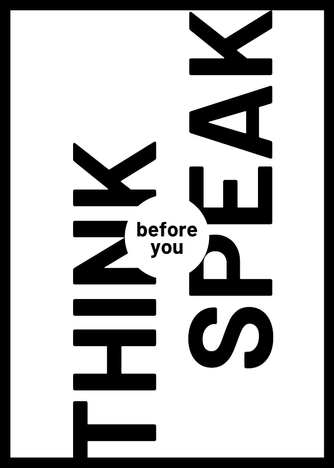 Think before you speak