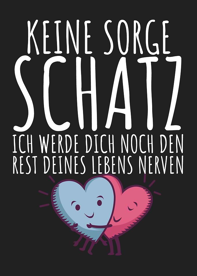 Keine sorge Schatz