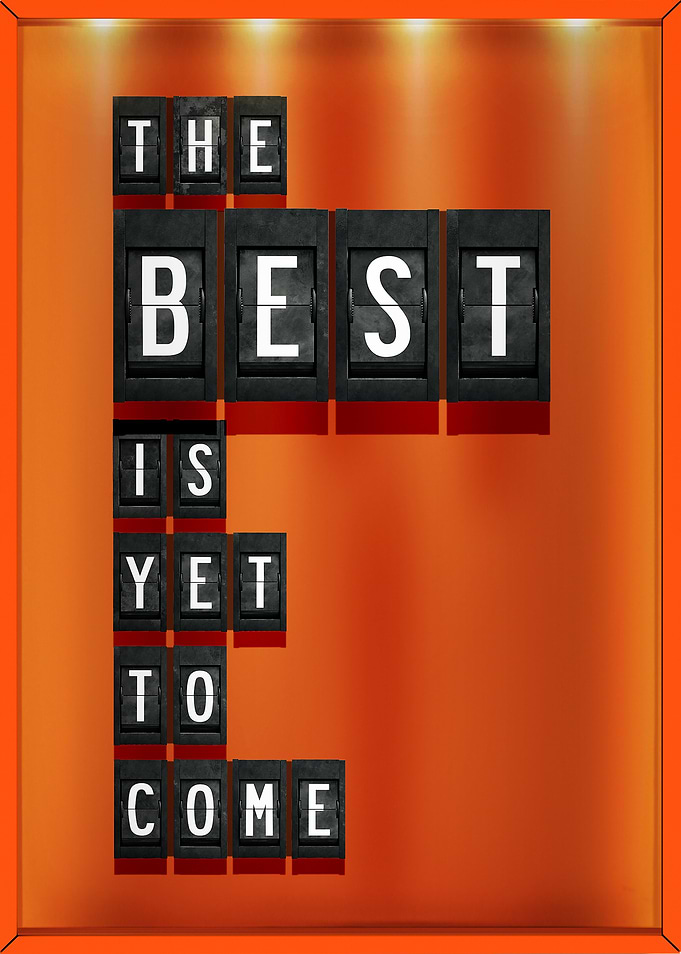 The Best is yet to come