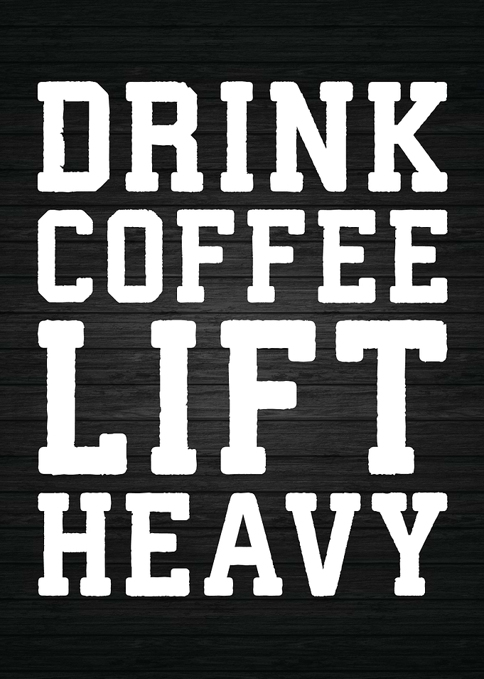 Drink Coffee Lift Heavy