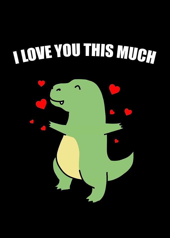 I LOVE YOU THIS MUCH T REX