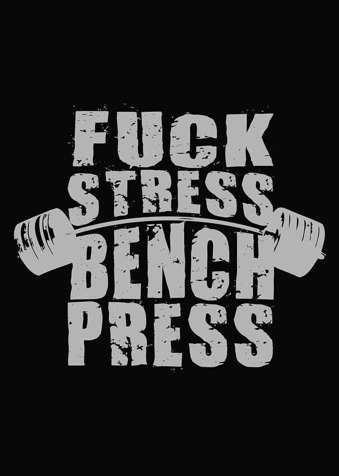 Fuck Stress Bench Press