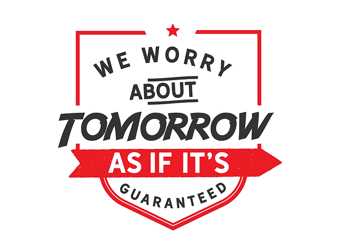 we worry about tomorrow