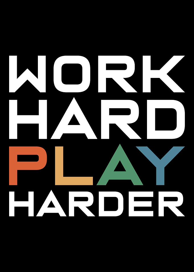 Work Hard Play Harder