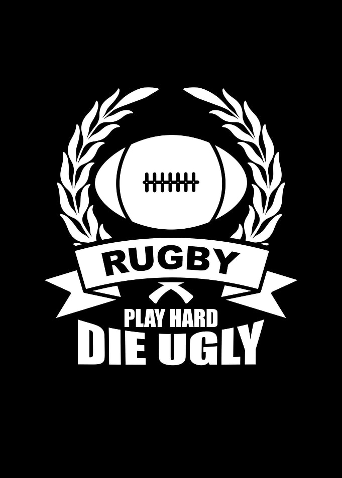 Rugby Play Hard Die Ugly
