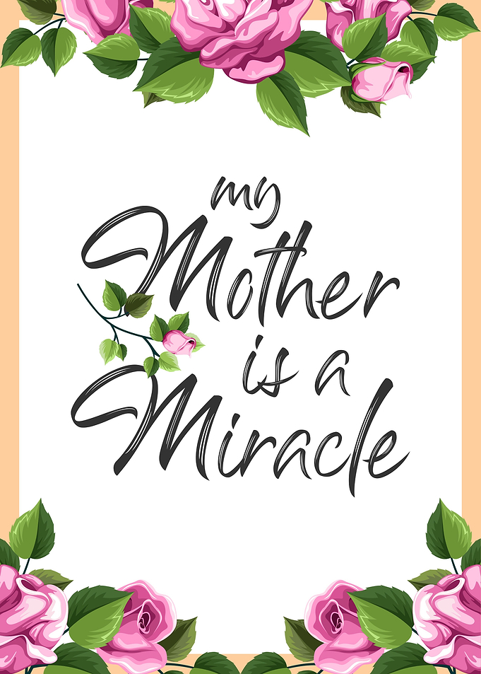 My Mother Is A Miracle