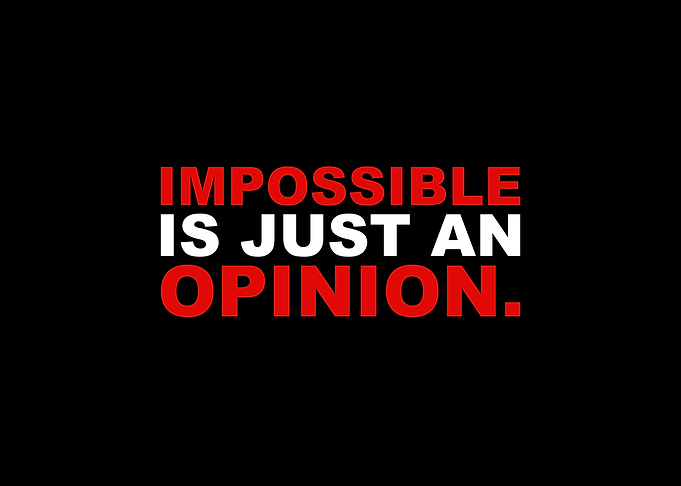 Impossible Is An Opinion