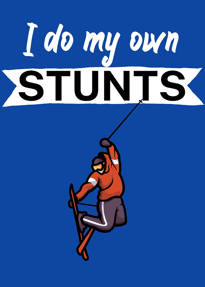 I do my own stunts