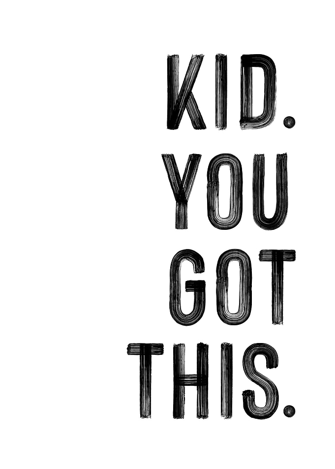 Kid You Got This
