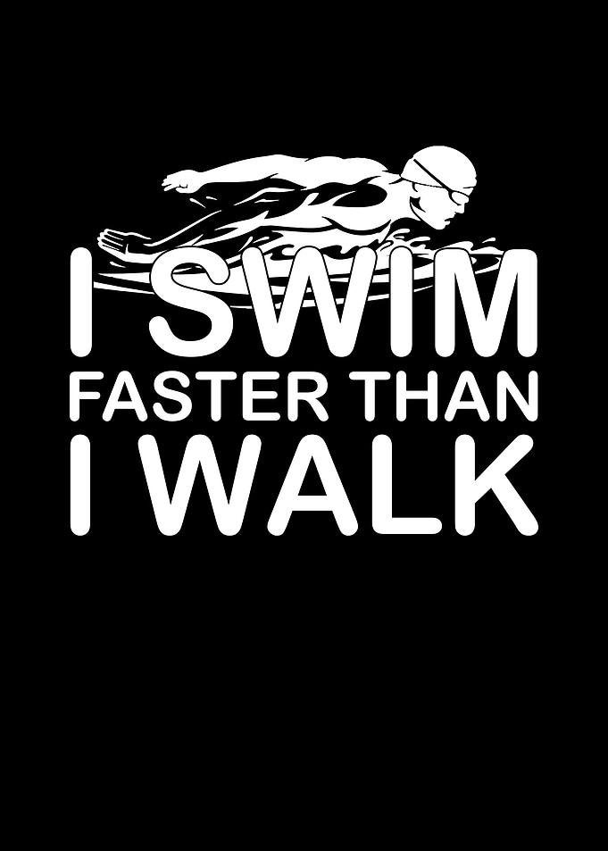 I Swim Faster Than I Walk