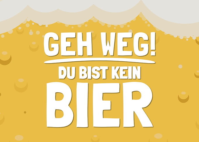 Geh Weg Du Bist Kein Bier