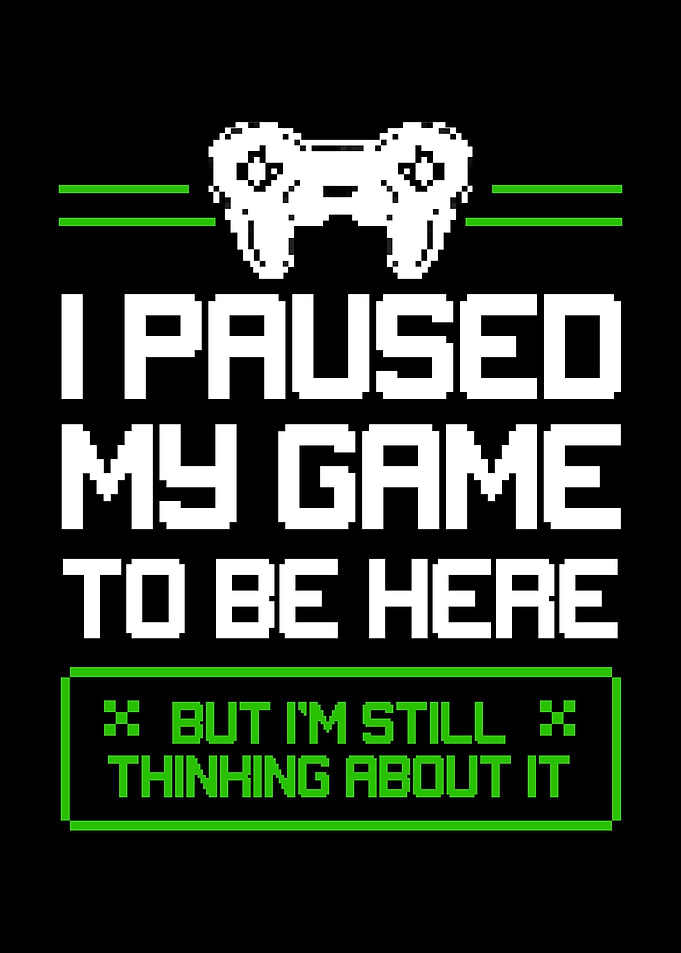 Paused My Game To Be Here
