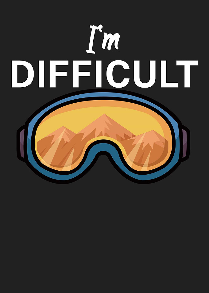 Im difficult