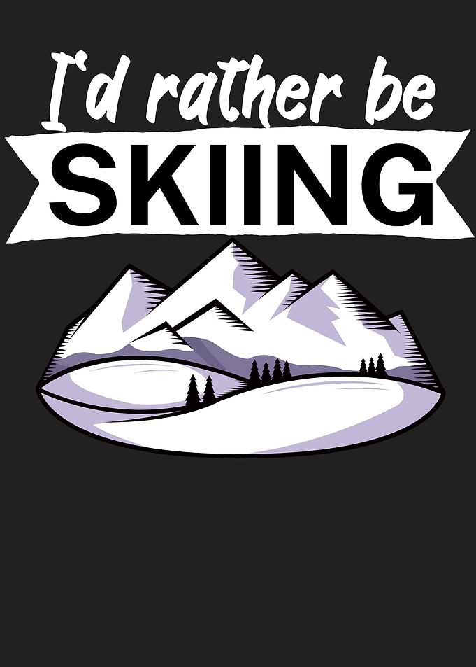 Id rather be skiing