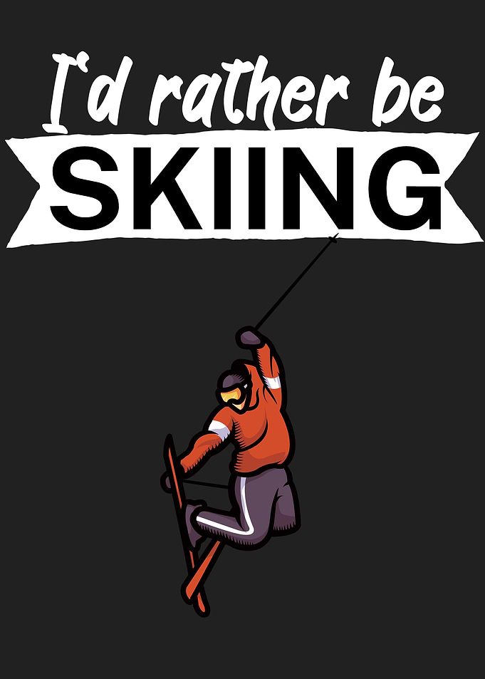 Id rather be skiing