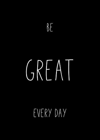 Be Great Every Day