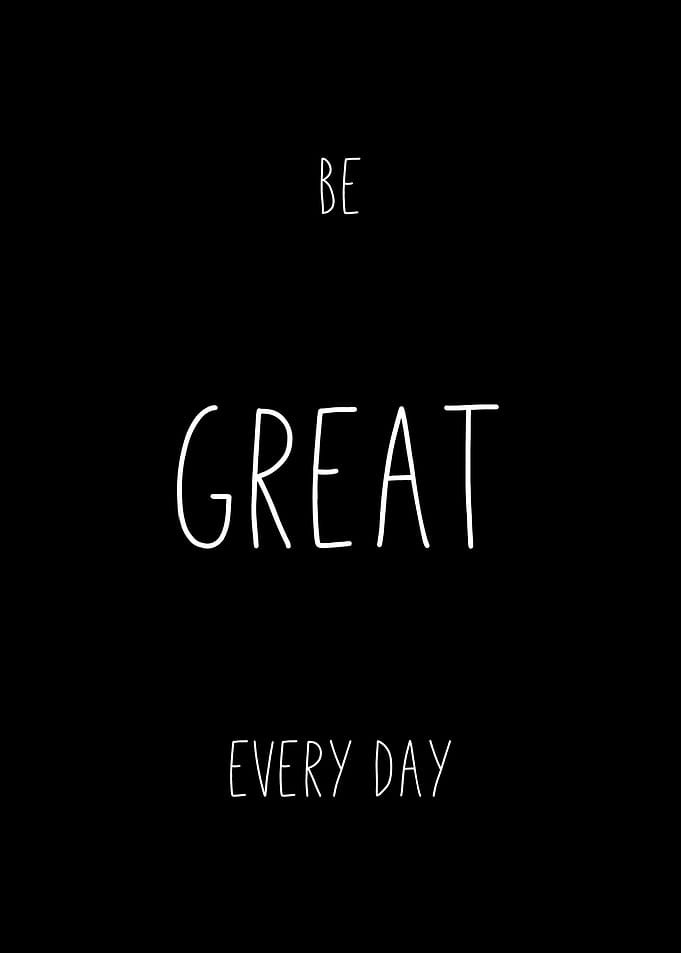 Be Great Every Day