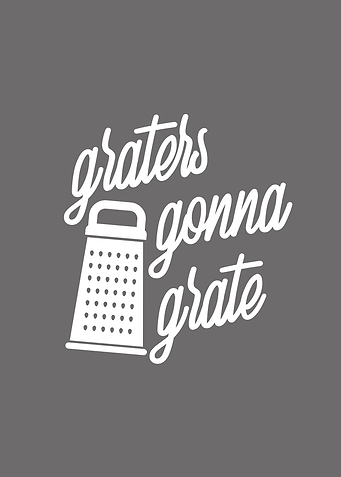 Graters Gonna Grate