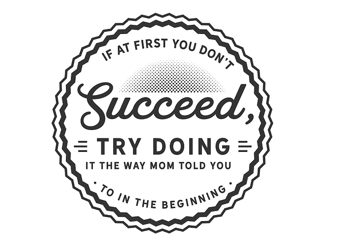 If at first you dont