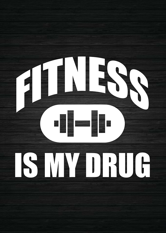 Fitness Is My Drug