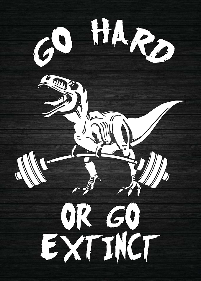 Go Hard Or Go Extinct Trex