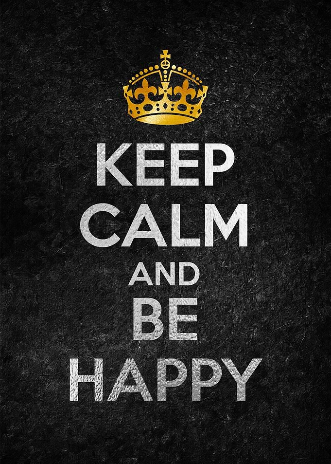 KEEP CALM AND BE HAPPY