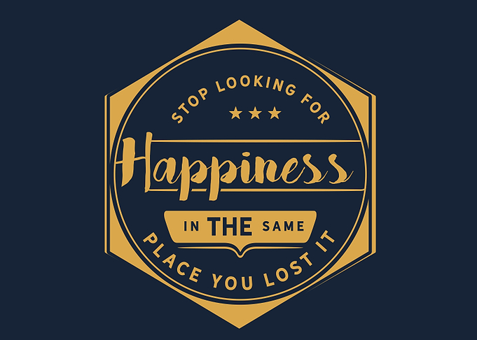 Stop looking for happiness