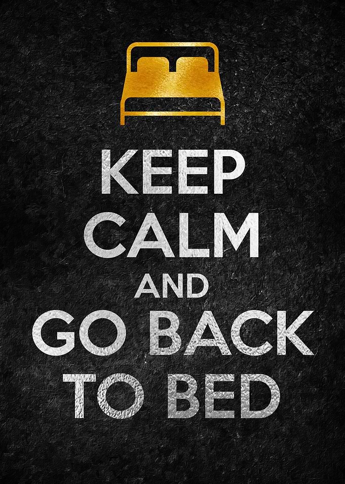 KEEP CALM GO BACK TO BED