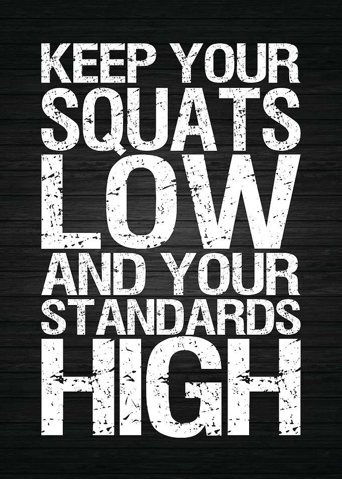 Squat Low Standards High